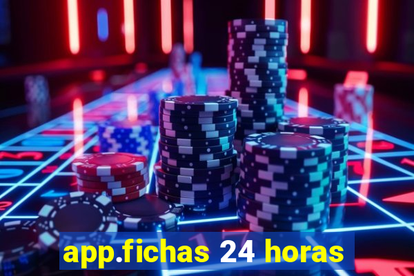 app.fichas 24 horas